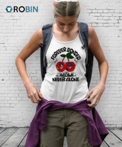 Forever Bonded Never Alone Cherry Shirt