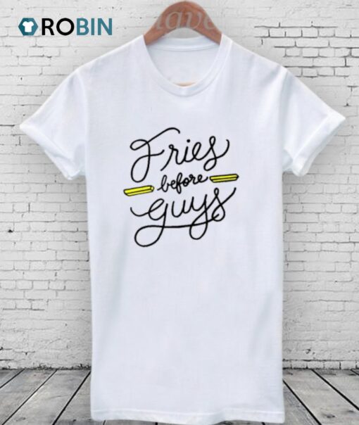 Fries Before Guys Shirt