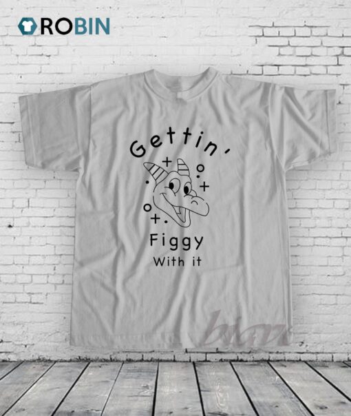 Gettin Figgy With It Shirt