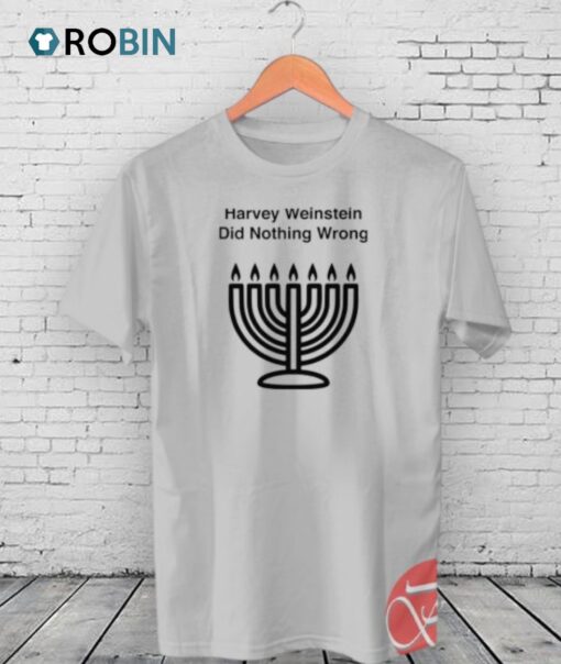 Harvey Weinstein Did Nothing Wrong Shirt