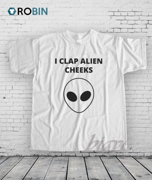 I Clap Alien Cheeks Shirt