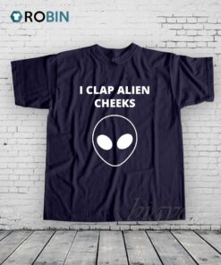 I Clap Alien Cheeks Shirt