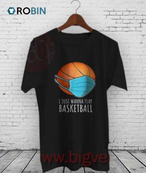 I Just Wanna Play Basketball Shirt