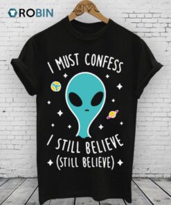I Still Believe Aliens Shirt