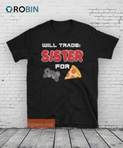 I Will Trade My Sister For Games Unisex Shirt