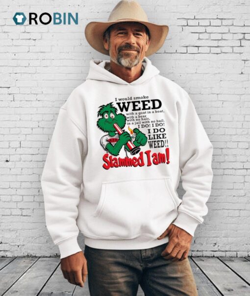 I Would Smoke Weed With A Goat In A Boat With A Bear With No Hair Shirt