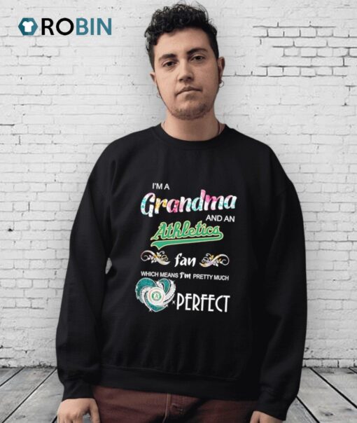 I’m A Grandma And A Oakland Athletics Fan Which Means I’m Pretty Much Perfect Shirt