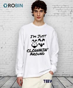 I’m Just Clownin’ Around Shirt