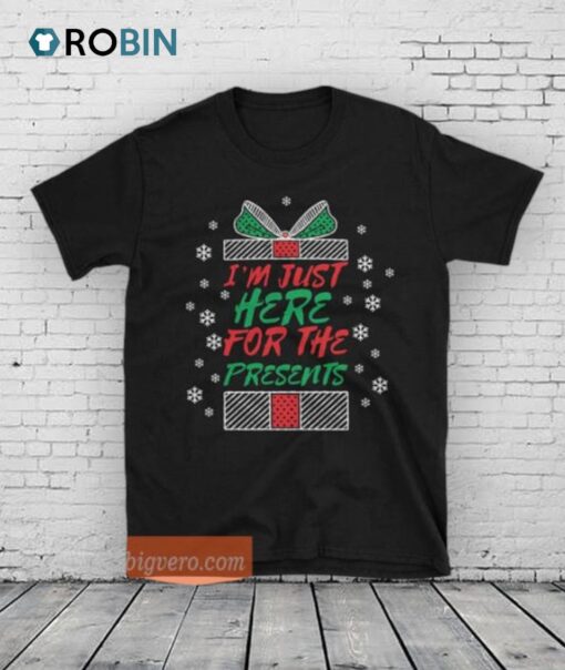 I’m Just Here For The Presents Unisex Shirt