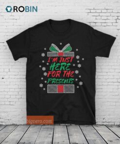 I’m Just Here For The Presents Unisex Shirt
