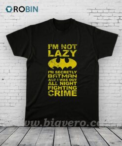 I’m not lazy, I’m Batman! Shirt I’m not lazy, I’m Batman! Shirt
