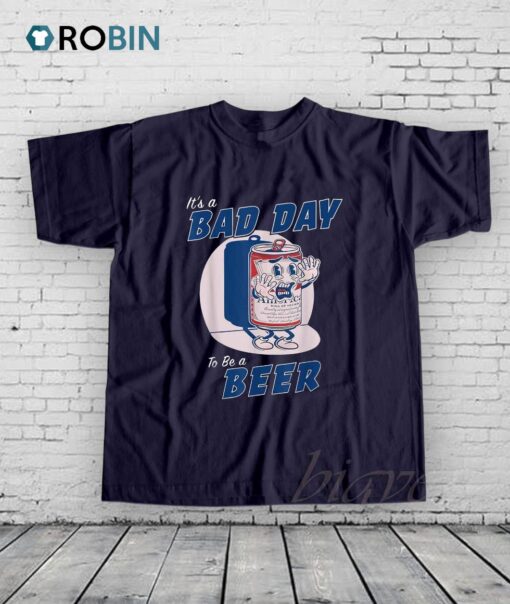 It’s A Bad Day To Be A Beer Shirt