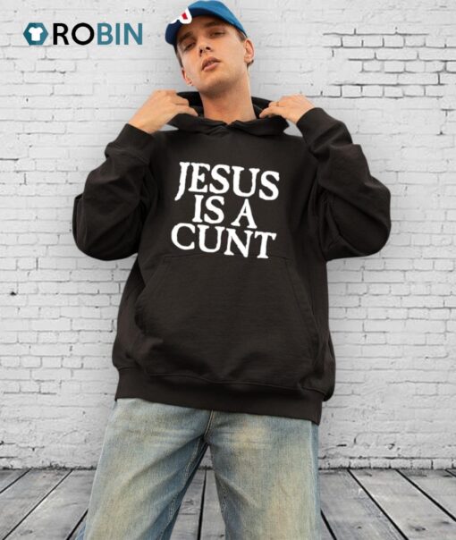 Jesus Is A Cunt Shirt