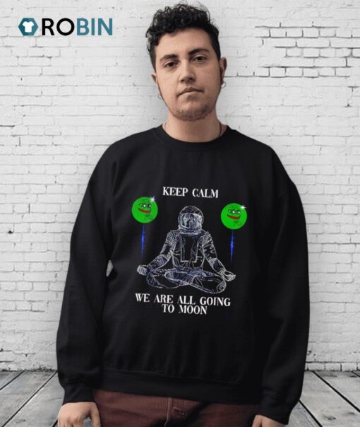 Keep Calm We Are All Going To Moon Pepe Shirt