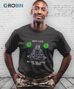 Keep Calm We Are All Going To Moon Pepe Shirt