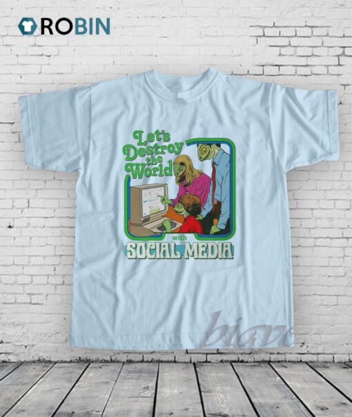 Let’s Destroy the World with Social Media Shirt
