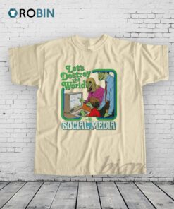Let’s Destroy the World with Social Media Shirt