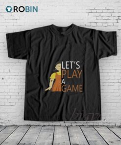 Lets Play A Game Shirt