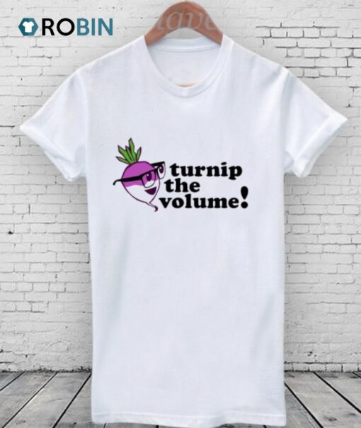 Let’s Turnip the Volume Shirt
