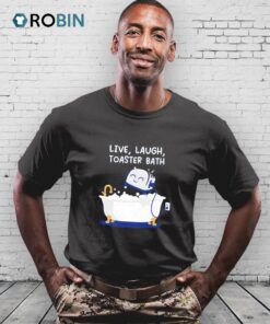 Live Laugh Toaster Bath Shirt Live Laugh Toaster Bath Shirt