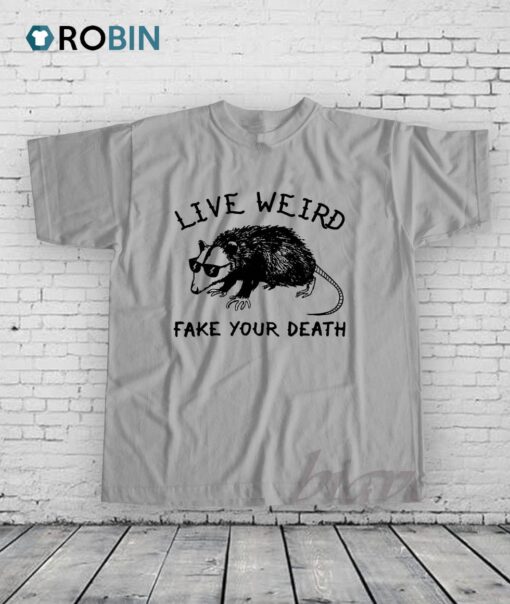 Live Weird Fake Your Death Shirt