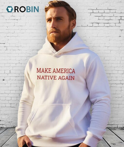 Make America Native Again Shirt