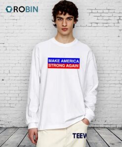 Make America Strong Again Shirt Make America Strong Again Shirt
