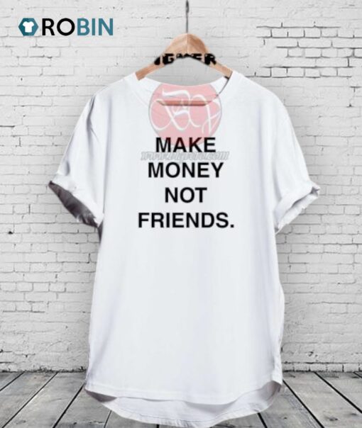 Make Money Not Friends Unisex Shirt