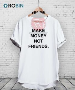 Make Money Not Friends Unisex Shirt