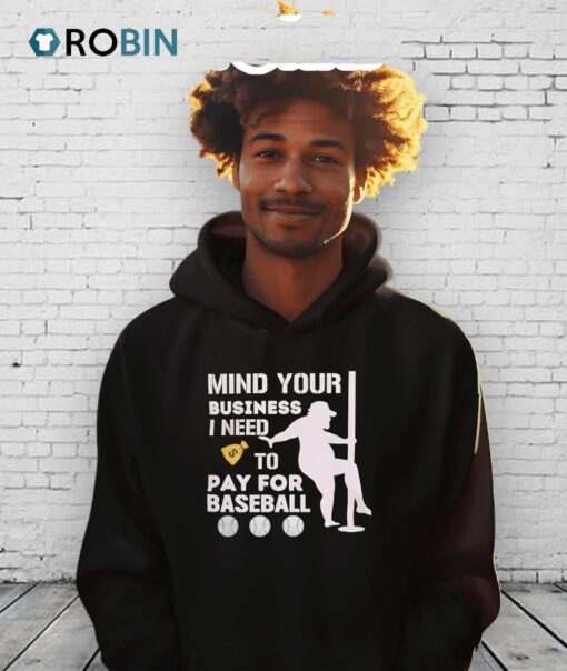 Mind Your Business I Need To Pay For Softball Shirt