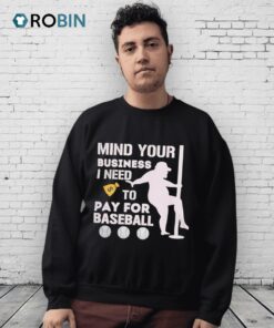 Mind Your Business I Need To Pay For Softball Shirt