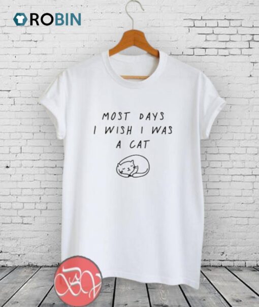 most days I wish I was a cat Unisex Shirt