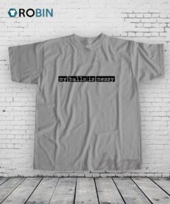 My Balls is Messy Shirt