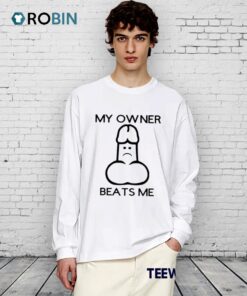 My Owner Beats Me Shirt