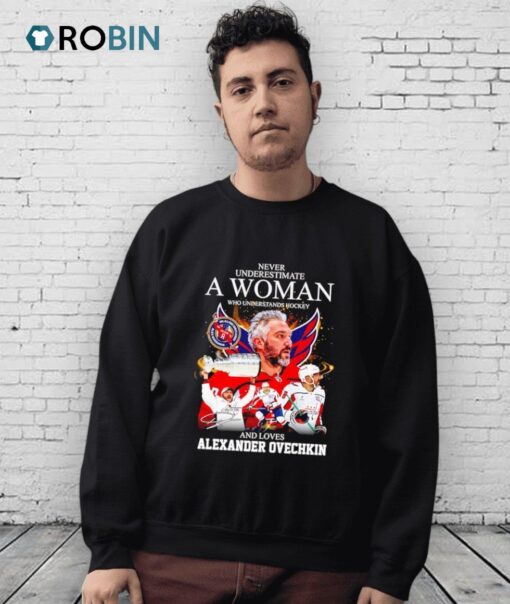 Never Underestimate A Woman Who Understands Hockey And Loves Alexander Ovechkin Shirt