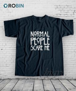 Normal People Scare Me Shirt