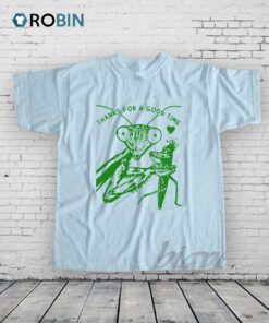 Praying Mantis Thanks For A Good Time Shirt