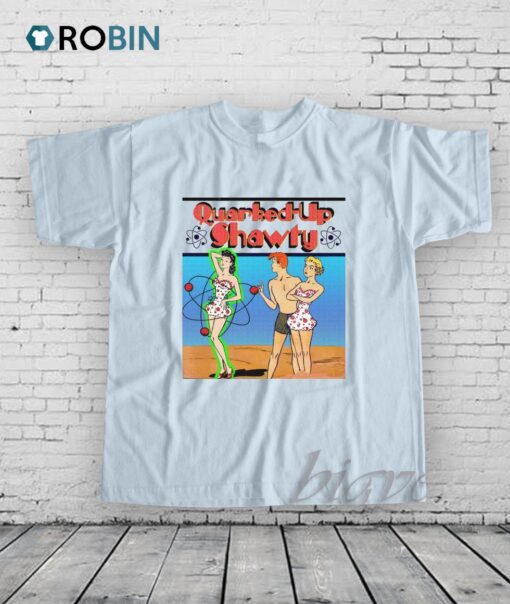 Quarked Up Shawty Shirt