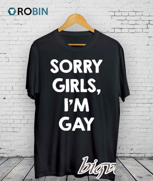 Sorry Girls Im Gay Shirt