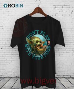 Stars Wars The Mandalorian The Child Don’t Play With Your Food Shirt Stars Wars The Mandalorian The Child Don’t Play With Your Food Shirt