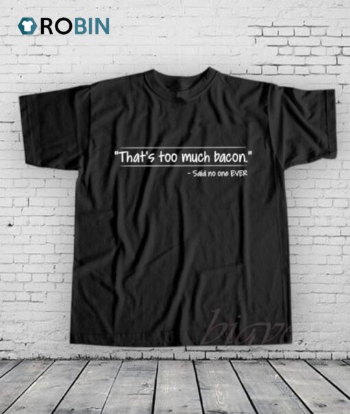 That’s Too Much Bacon Shirt