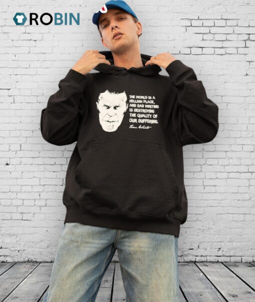 The World Is A Hellish Place And Bad Writing Is Destroying The Quality Of Our Suffering Eoen Waits Shirt