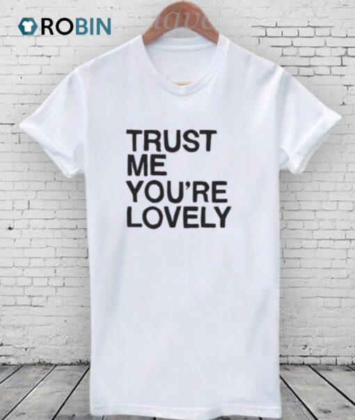 Trust Me, You’re LOVELY Shirt