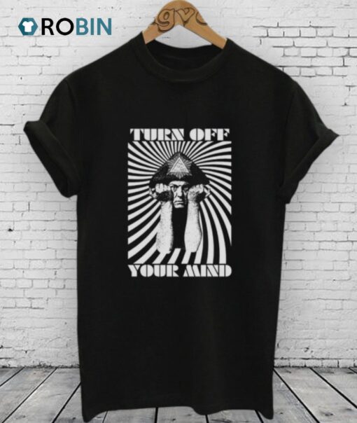 Turn Off Your Mind Shirt