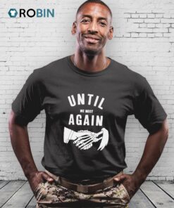 Until We Meet Again Shirt