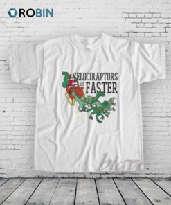Velociraptors Are Faster Shirt