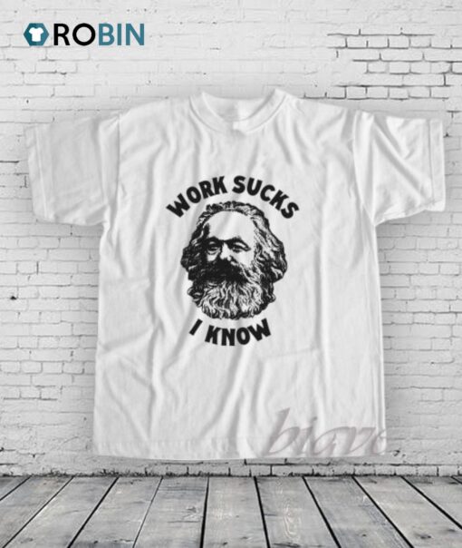 Work Sucks I Know Shirt