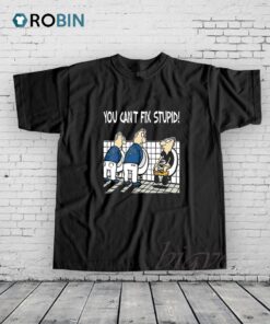 You Can’t Fix Stupid Detroit Lions Shirt