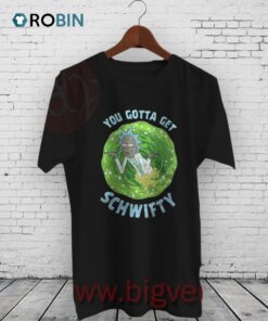 You Gotta Get Schwifty Rick And Morty Shirt