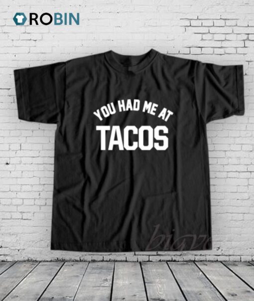 You Had Me at Tacos Shirt